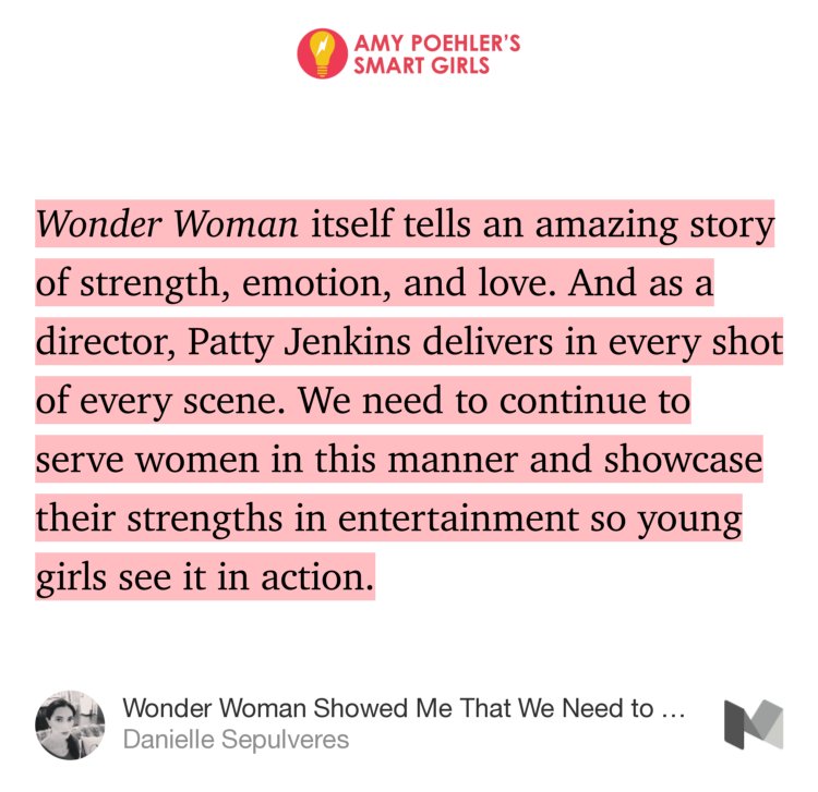“…Wonder Woman itself tells an amazing story of strength, emotion, and love. And as a director, Patty Jenkins delivers in every shot of every scene. We need to continue to serve women in this manner and showcase their strengths in entertainment so young girls see it in action.…” from “Wonder Woman Showed Me That We Need to Keep Going” by Danielle Sepulveres.