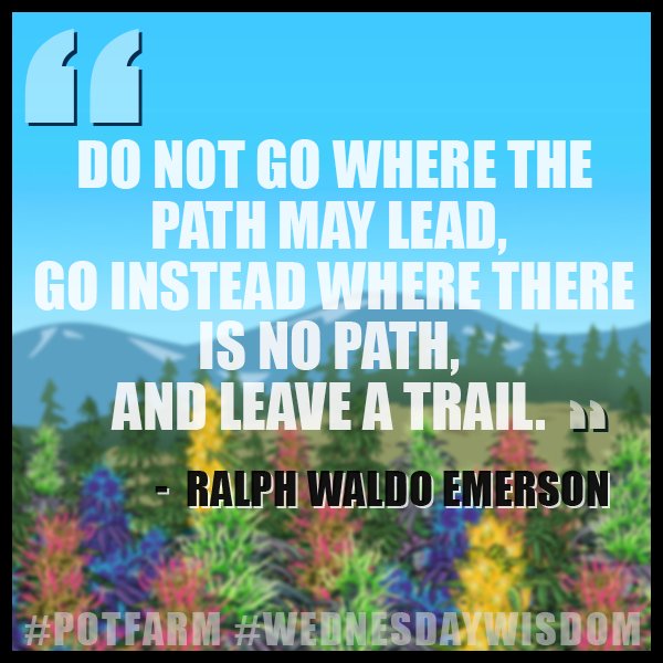 Some #WednesdayWisdom for all you farmers today! #PotFarm #Pot #Weed #Quotes #Wisdom