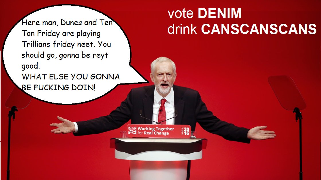 <a href="/TenTonFriday/">Ten Ton Friday</a> <a href="/TrilliansRock/">Trillians Rock Bar</a> <a href="/gigsnortheast/">Gigs North East</a> #Newcastle #Election2017 #VoteLabour