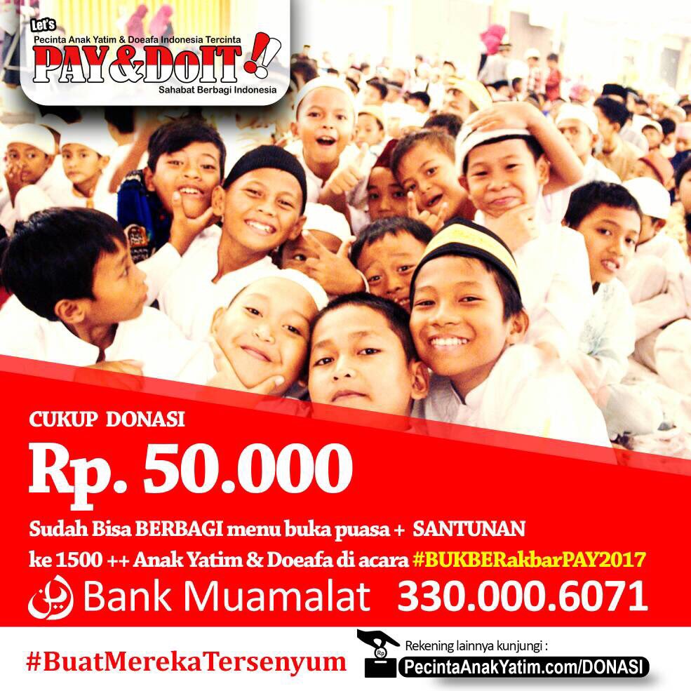 cukup donasi Rp. 50.000 bisa bantu santuni 1500++ Anak Yatim Doeafa di acara #BUKBERakbarPAY2017, caranya klik pecintaanakyatim.com/donasi