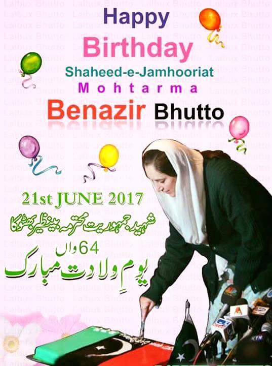 Happy Birthday Daughter of East, Shaheed-E-Jamhooriat Mohtarma Benazir Bhutto, We Miss You BiBi 