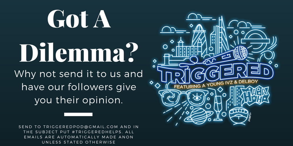ByTheMandem's tweet photo. Got a dilemma and need a range of different opinions to gage a solution? Then why not email us #TriggeredHelps ! https://t.co/trKAoBVl09