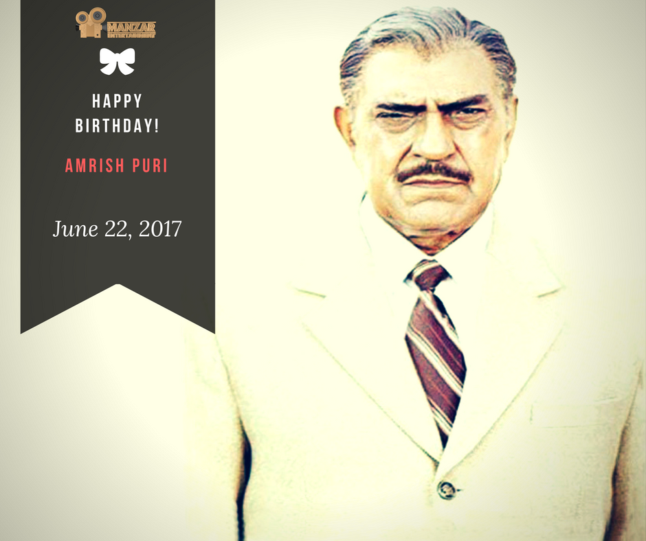 Happy Birthday Amrish Puri Saab - You are the best villian that ever had! 