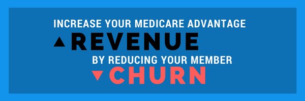 Increase Medicare Advantage Revenue By Reducing Member Churn bit.ly/2sXqolb