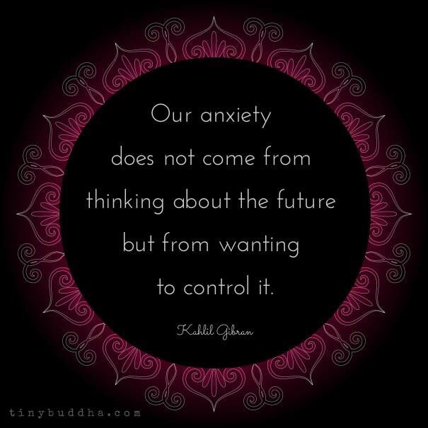 tinybuddha's tweet photo. "Our anxiety does not come from thinking about the future but from wanting to control it." ~Khalil Gibran https://t.co/tBT3kV6L97