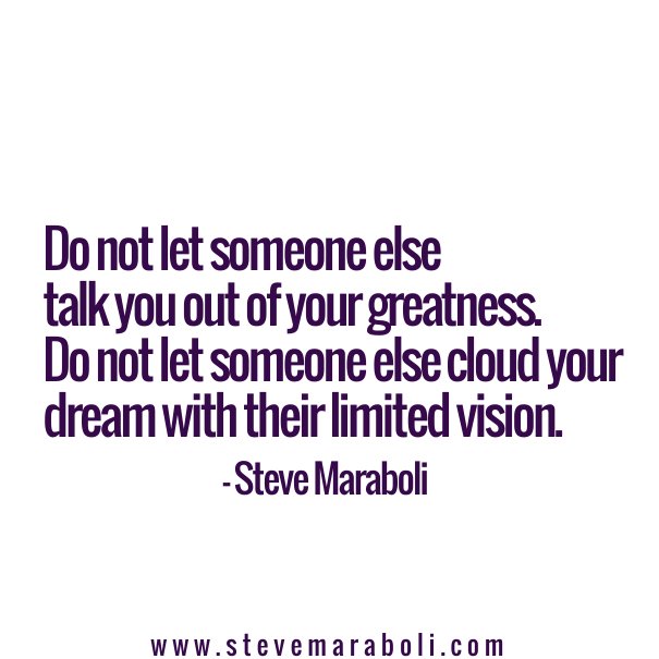"Do not let someone else talk you out of your greatness..." - <a href="/SteveMaraboli/">Steve Maraboli</a> #quote