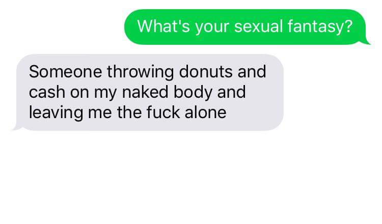 Honest to god the only thing that turns me on.