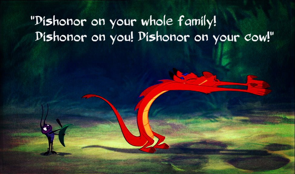 Dishonour on your cow! 