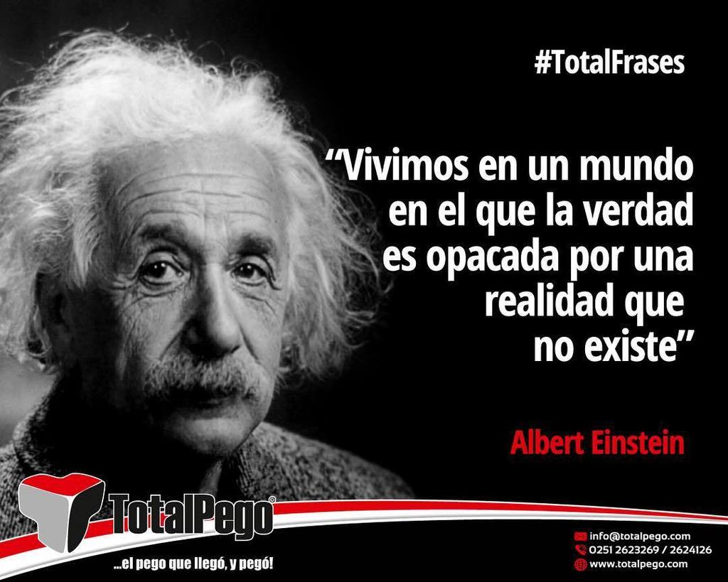 TotalPego® on X: Vivimos en un mundo en el que la verdad es opacada por  una realidad que no existe. Albert Einstein #Frases #Sabidu…    / X