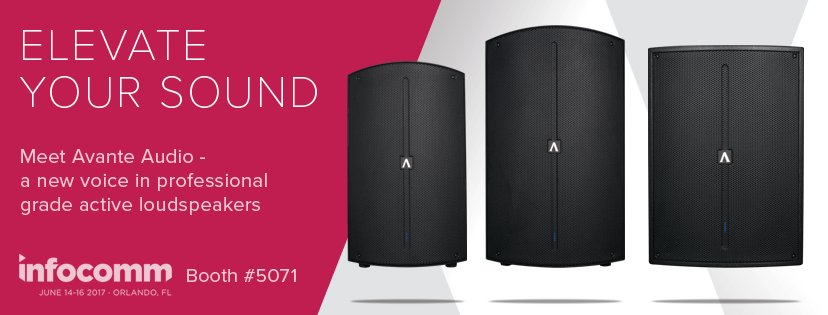 Elevate Your Sound! Meet Avante Audio - a new voice in professional grade active loudspeakers. See us at InfoComm 2017 Booth # 5071.