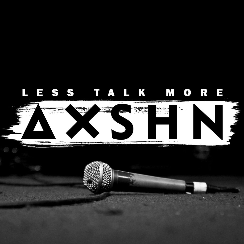 Less Talk More AXSHN