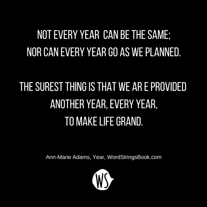 WordStringsBook's tweet photo. Each day is new, every year a gift. #transition #life #wordstrings https://t.co/0AaEop2wyA