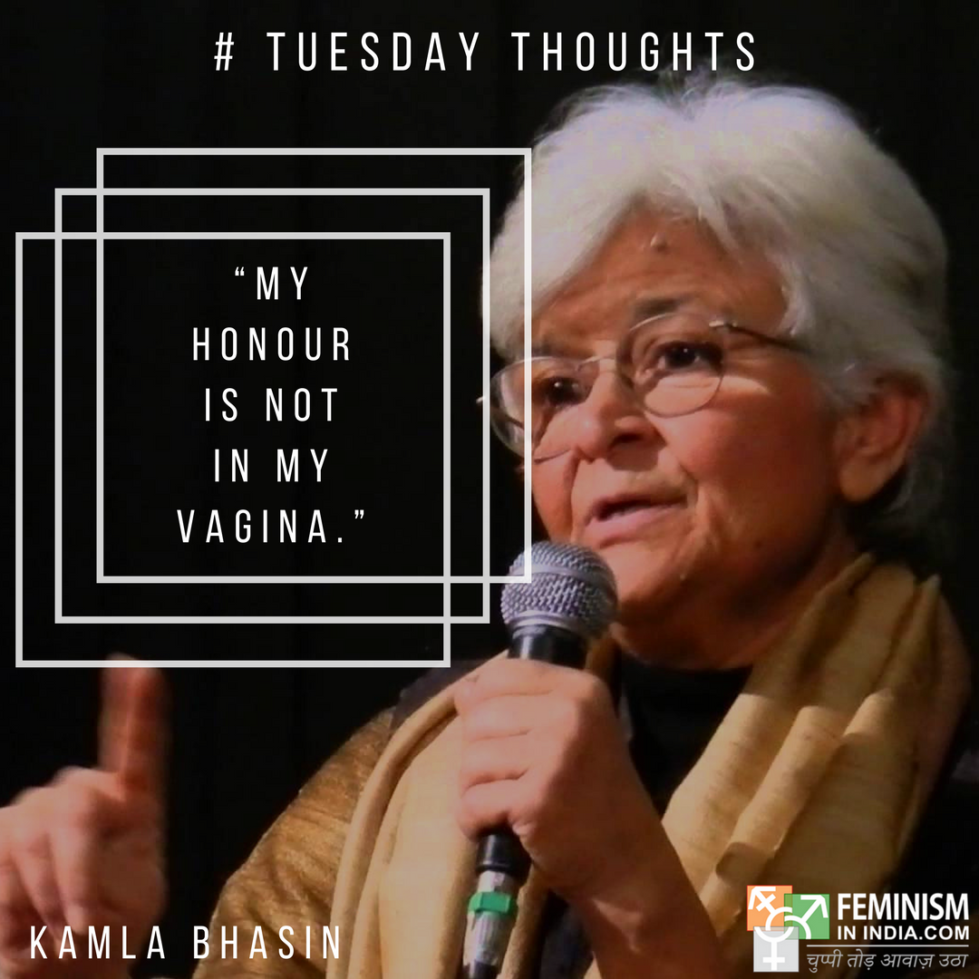 #TuesdayThoughts by #KamlaBhasin: "My honour is not in my vagina".

Tell us your favourite Indian #feminist quotes so we can feature them!