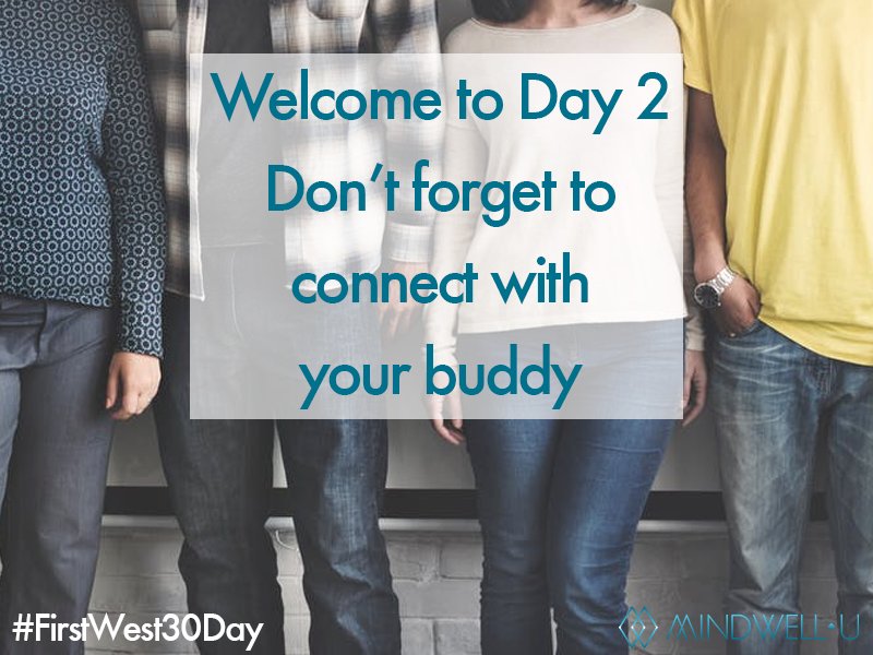 MindWellU's tweet photo. It's Day 2 #FirstWest30day. Remember to connect with your buddy. No buddy? Connect with us @MindWellU https://t.co/17YlZuYyHr