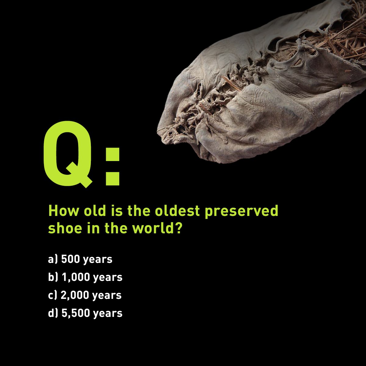 PROFOOT_Inc's tweet photo. How old is the oldest preserved shoe in the world?
a) 500 years
b.) 1,000 years
c.) 2,000 years
d.) 5,500 years https://t.co/iHN3VHON73