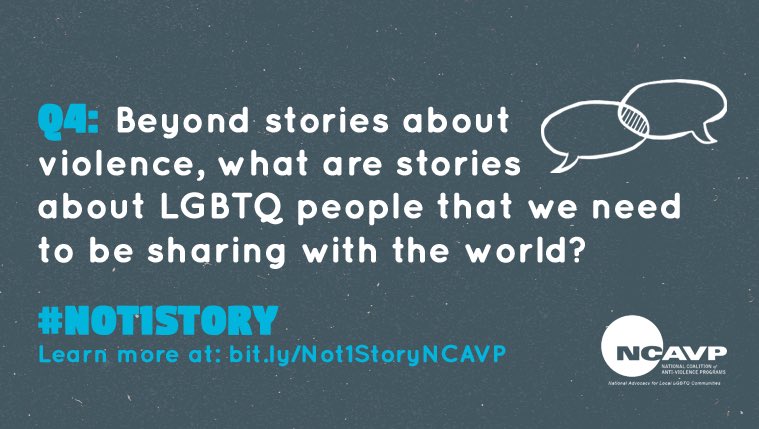 antiviolence's tweet photo. Q4: Beyond stories about violence, what are stories about LGBTQ people that we need to be sharing with the world? #Not1Story https://t.co/I1Ha3X8fqO