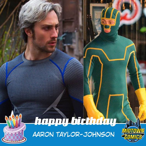 Happy Birthday to Quicksilver/Kick-Ass star Aaron Taylor-Johnson from your friends here at Midtown Comics! 