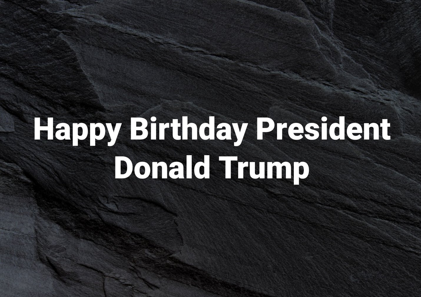 Happy 

r Birthday President 
Donald Trump  