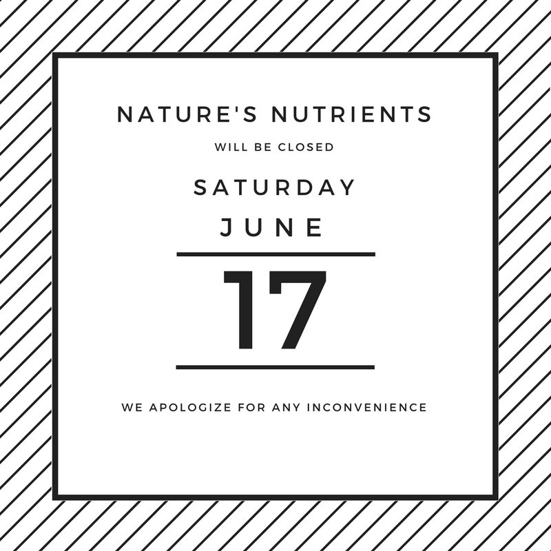 Nature's Nutrients will be closed Saturday June 17th 
we apologize for any inconvenience