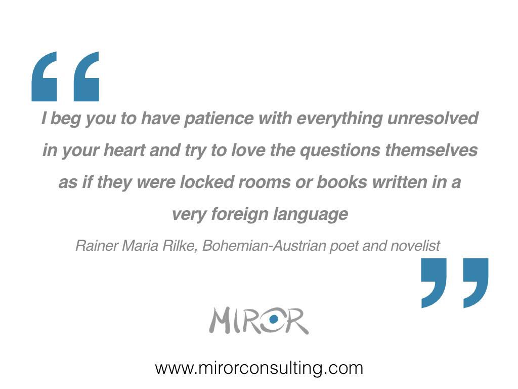 "I beg you to have patience with everything unresolved in your heart and try to love the questions...".
(#Rilke)