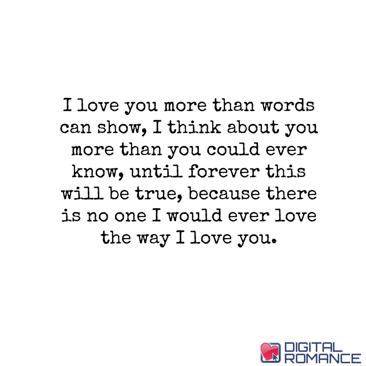 Digital Romance Inc I Love You More Than Words Can Show I Think About You More Than You Could Ever Know Until Forever This Will Be True Love Quotes T Co Udndfissia