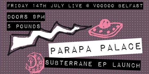Parapa Palace Subterrane EP Launch 🚀// Voodoo // Friday 14th July // 9pm // £5