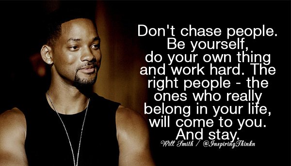 InspiringThinkn's tweet photo. Don't chase people. Be yourself, do your own thing and work hard... Will Smith #quote https://t.co/FpErEFfDcm