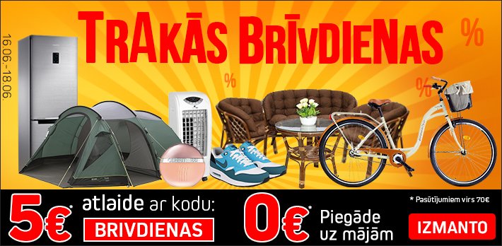 TRAKĀS brīvdienas IR KLĀT! 5Eur atlaide ar kodu BRIVDIENAS + BEZMAKSAS piegāde UZ MĀJĀM pasūtījumiem virs 70Eur! bit.ly/2rmNWLP
