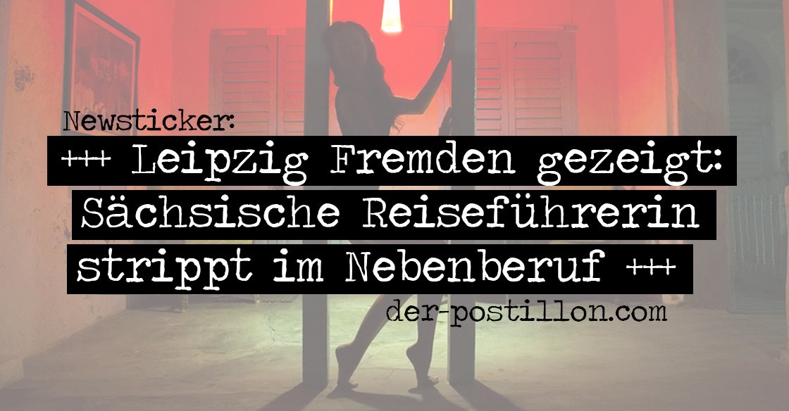 +++ Leipzig Fremden gezeigt: Sächsische Reiseführerin strippt im Nebenberuf +++
der-postillon.com/2017/06/newsti…
