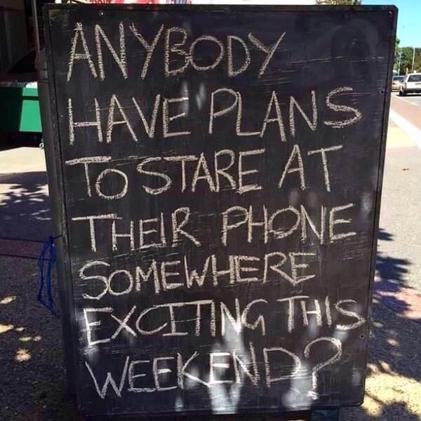 JoeyTweetsIt's tweet image. Anybody have plans to stare at their phones somewhere exciting this weekend?