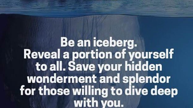 fearlessmotivat's tweet photo. Be an iceberg. Reveal a portion of yourself to all. Save your hidden greatness for those willing to dive deep... https://t.co/ZowP3vHWzp