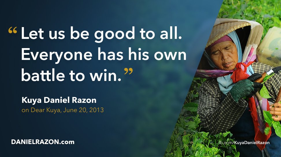 TeamKuyaDaniel's tweet image. "Let us be good to all. Everyone has his own battle to win." - Kuya @DanielRazon