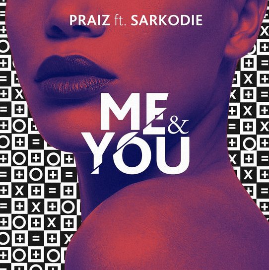 DCrIR70UMAAoRjL Praiz Ft. Sarkodie – Me & You