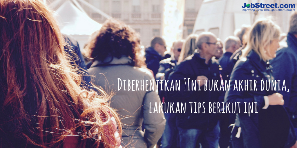 Ketika diberhentikan dari pekerjaan bukanlah akhir dari segalanya, masih banyak hal yang bisa dilakukan! bit.ly/diberhentikan