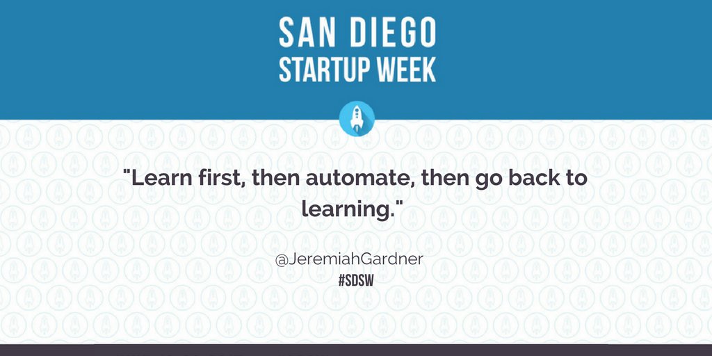 SDStartupWeek's tweet photo. "Learn first, then automate, then go back to learning." Great insights from @JeremiahGardner at #SDSW 2017 on the #ScaleSD track. https://t.co/EJl4BFqd4X