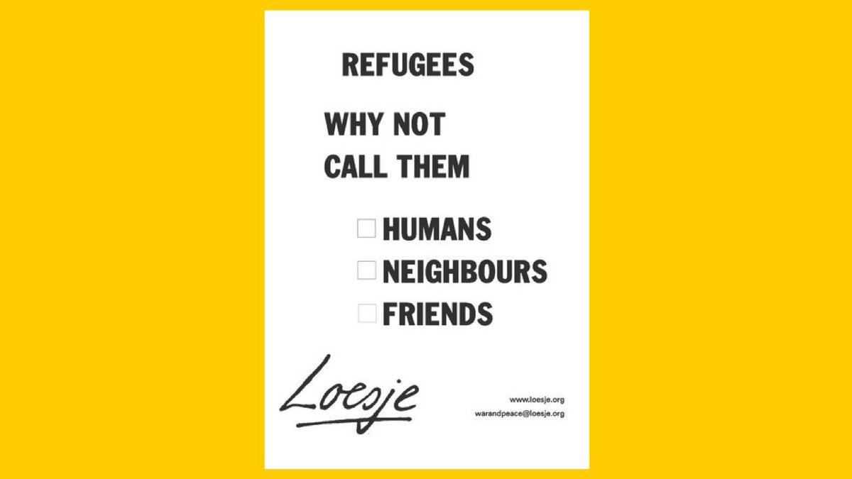 ***Refugees / Why not call them / Humans / Neighbours / Friends*** #Loesje #RefugeesDay