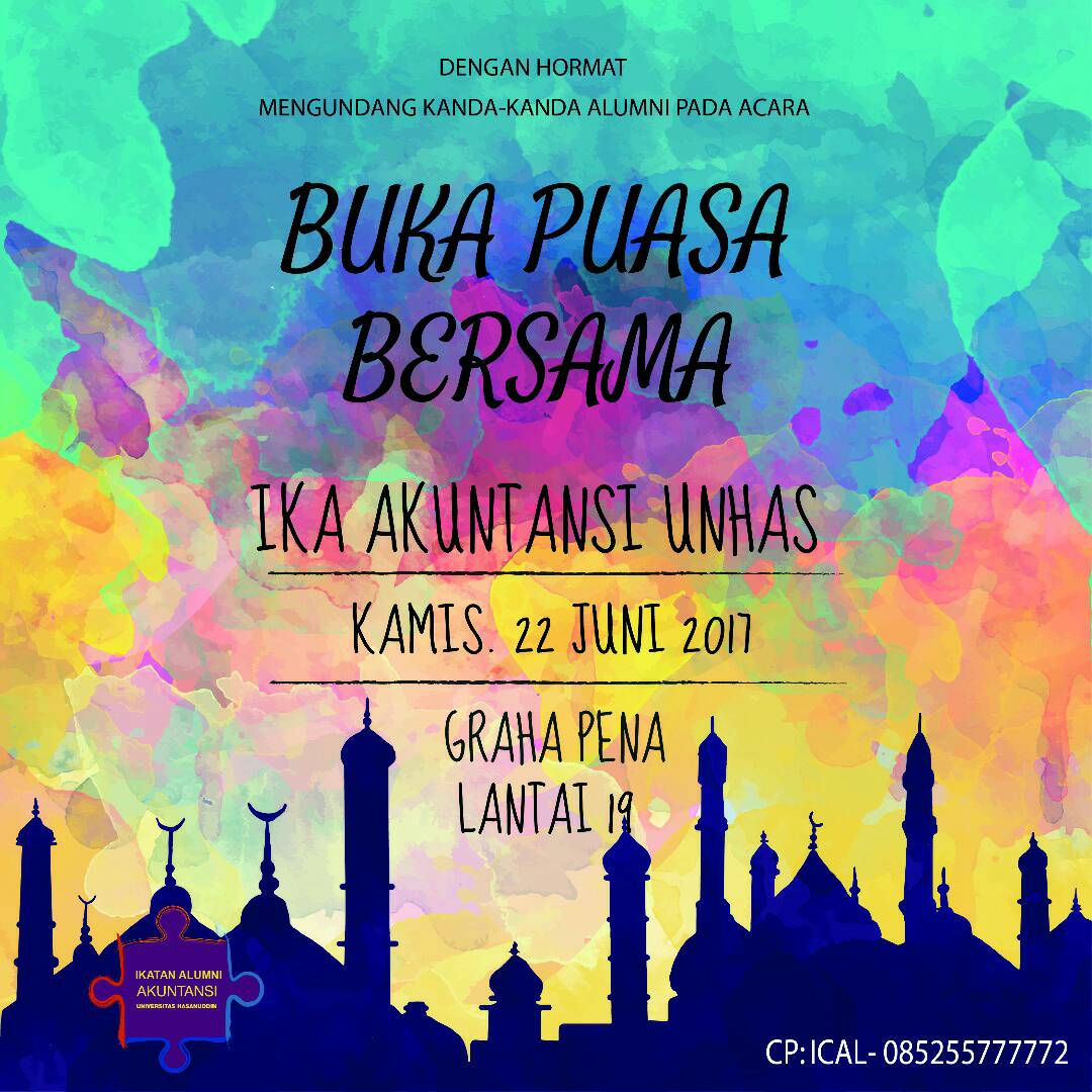 IKA Akuntansi Universitas Hasanuddin 
Dgn hormat mengundang kanda-kanda alumni pd acara Bukber IKA Akuntansi Unhas. 
Cp : Ical 085255777772