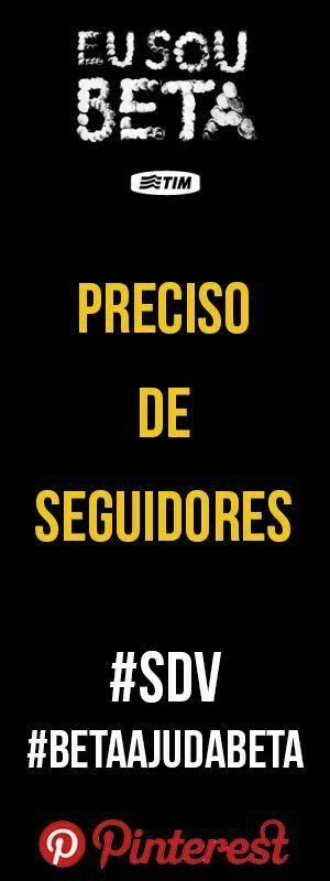 Preciso de seguidores Twitter e br.pinterest.com/pacardosodesig… #SDV #betaseguebeta #BetaMigos_Oficial #betaajudabeta #rt