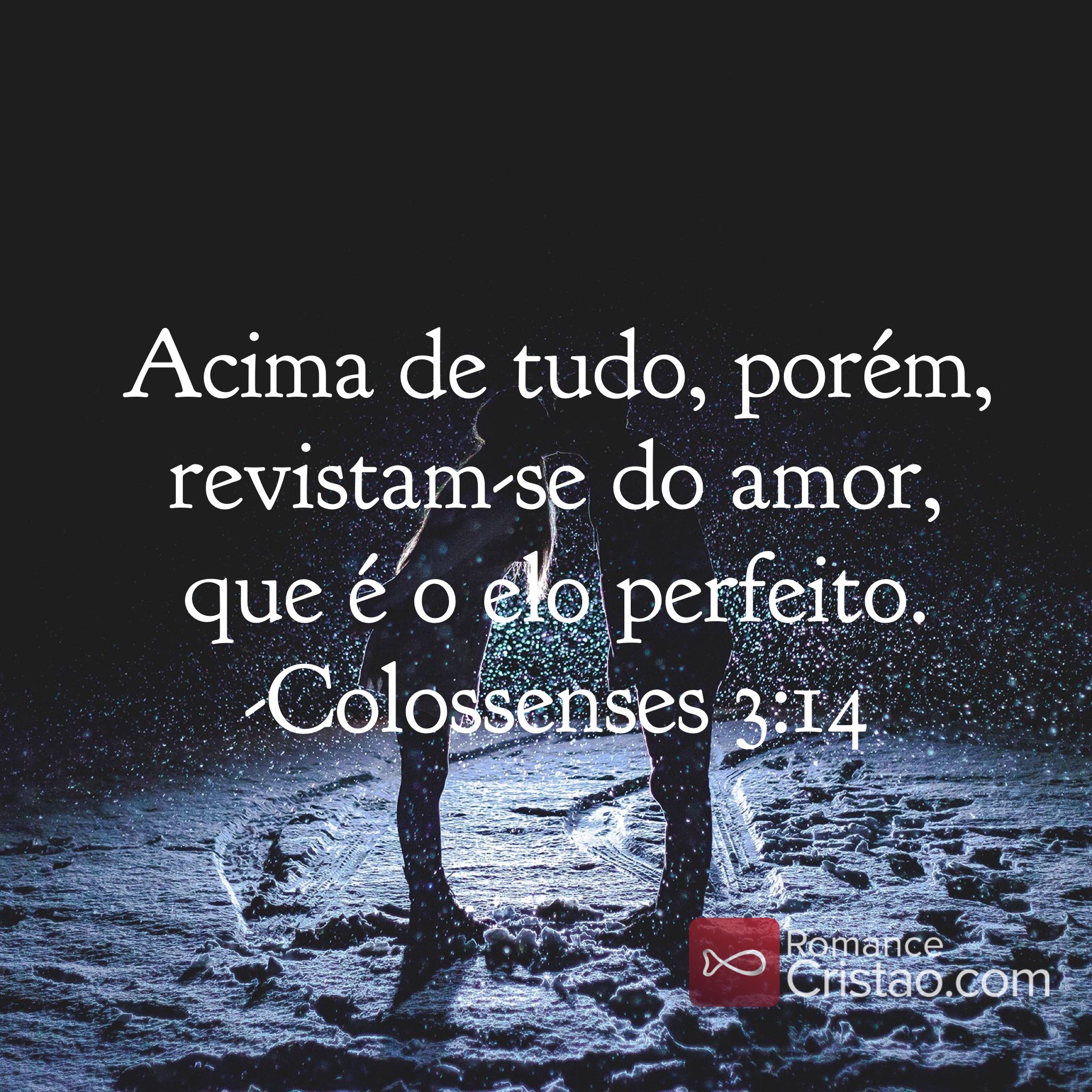 Colossenses 3:14-17 (Acima de tudo, porém, revistam-se do amor