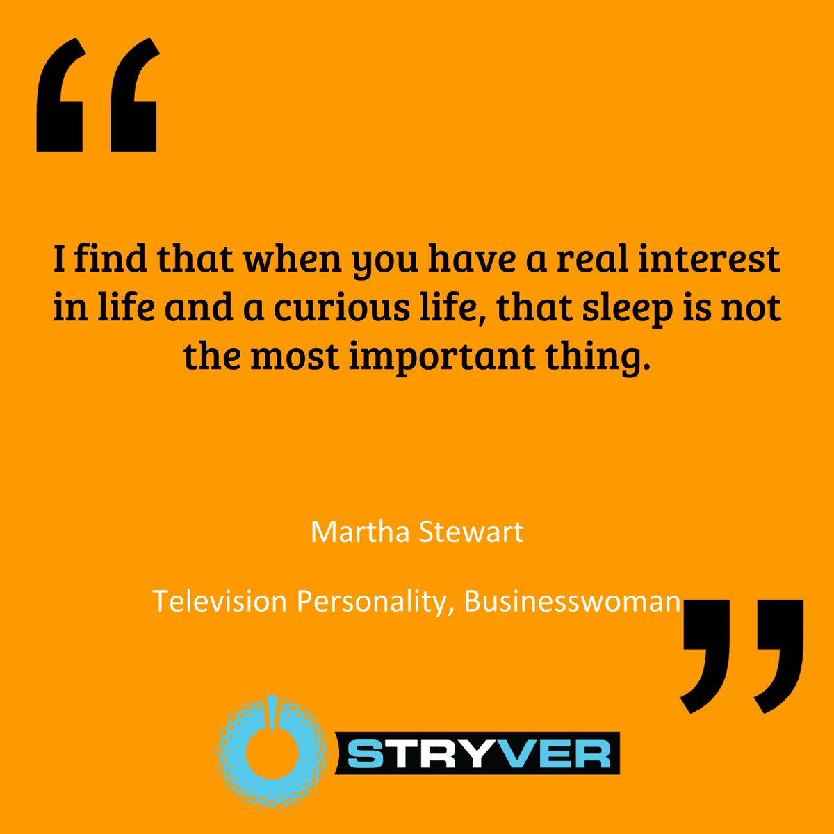StryverLife's tweet photo. I find that when you have a real interest in life and a curious life, that sleep is not the most important thing.
Martha Stewart

#stryver https://t.co/cKXsD0PP7I