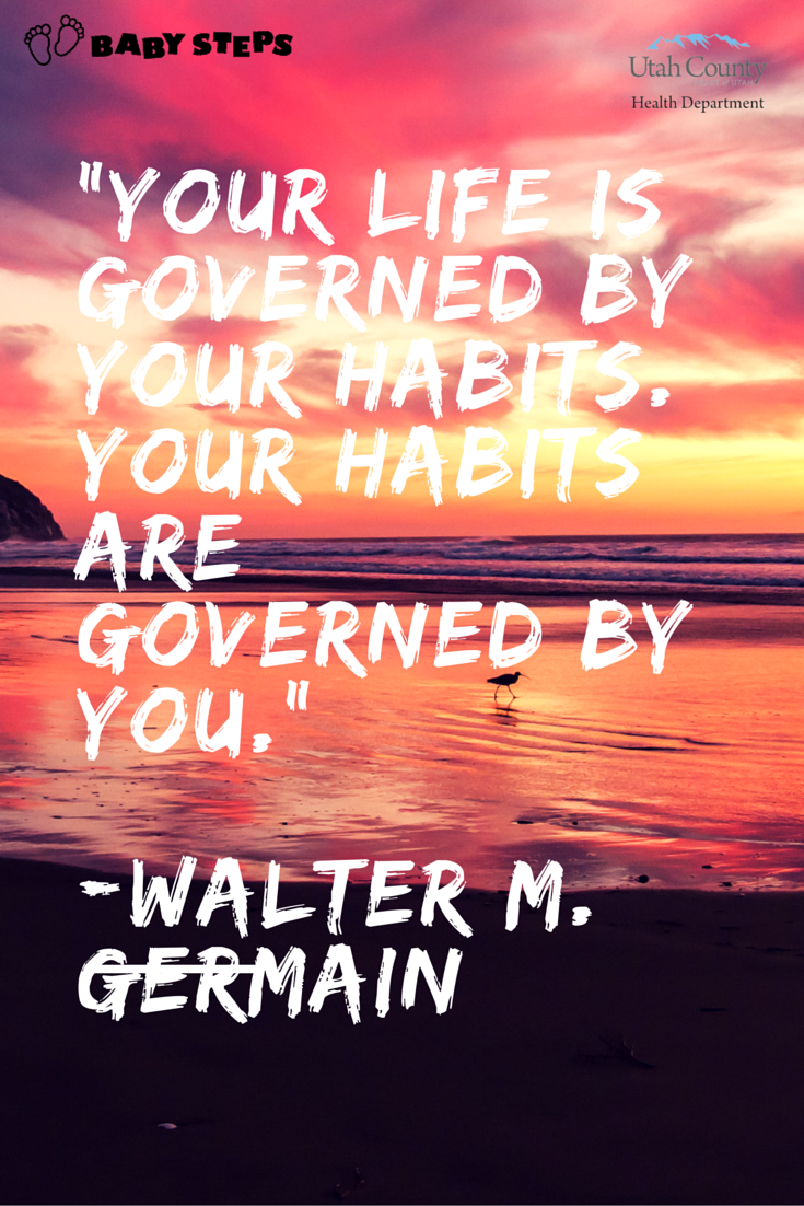 BabyStepsUtah's tweet photo. "Your life is governed by your habits. Your habits are governed by you." Walter M. Germain #babysteps #smokefree #women #waytoquit https://t.co/4HlIsFlc9N