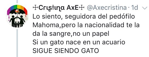 Lo siento, seguidora del pedófilo Mahoma,pero la nacionalidad te la da la sangre,no un papel Si un gato nace en un acuario SIGUE SIENDO GATO