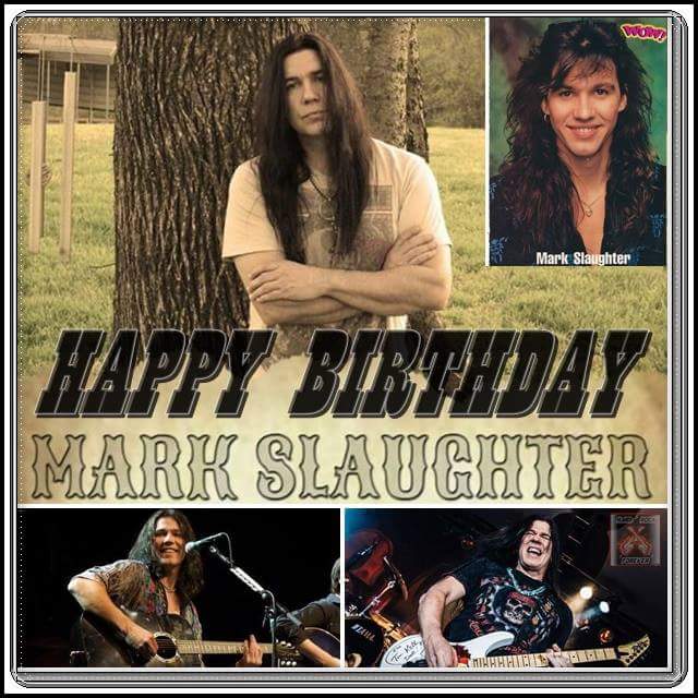 Happy 53th Birthday Mark Slaughter 