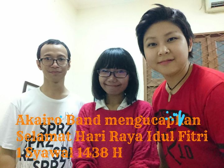 AkaiRo Band mengucapkan Selamat Hari Raya Idul Fitri 1 Syawal 1438 H, Mohon maaf lahir dan batin