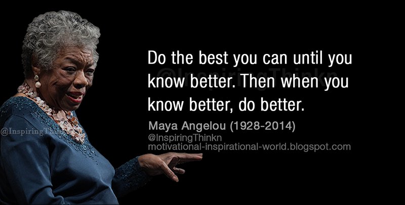 InspiringThinkn's tweet photo. Do the best you can until you know better. Then when you know better, do better. Maya Angelou #quote https://t.co/lGqvqsmQiQ