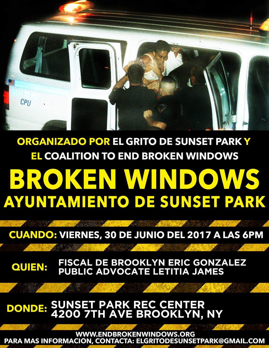 #EndBrokenWindows Ayuntamiento de Sunset Park Viernes, 30 de Junio del 2017 6pm-8:30pm 4200 7th Ave (Calle 42 y 7 Avenida)Brooklyn, NY 11220