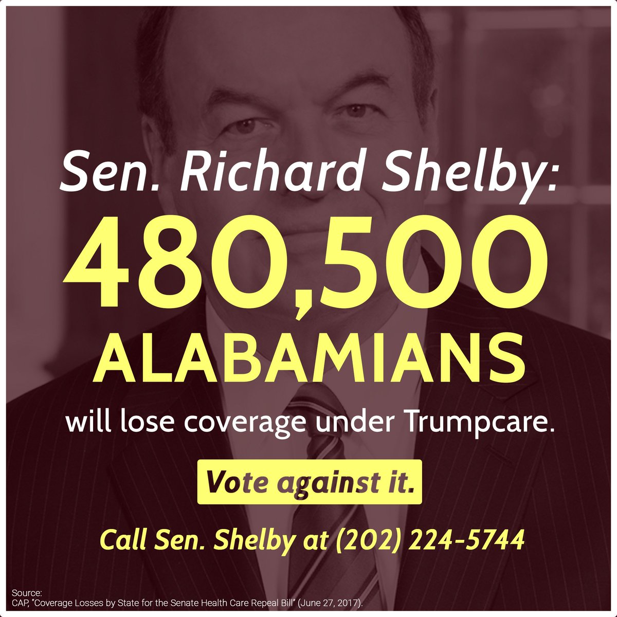 .<a href="/SenShelby/">Richard Shelby</a> The Senate Trumpcare bill puts 22 million Americans' lives at risk. Vote NO! #ResistTrumpcare