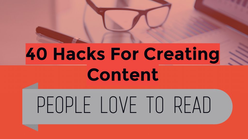 40 hacks for creating content people love to read bit.ly/2ryd42a #contentmarketing #SMM #blogging