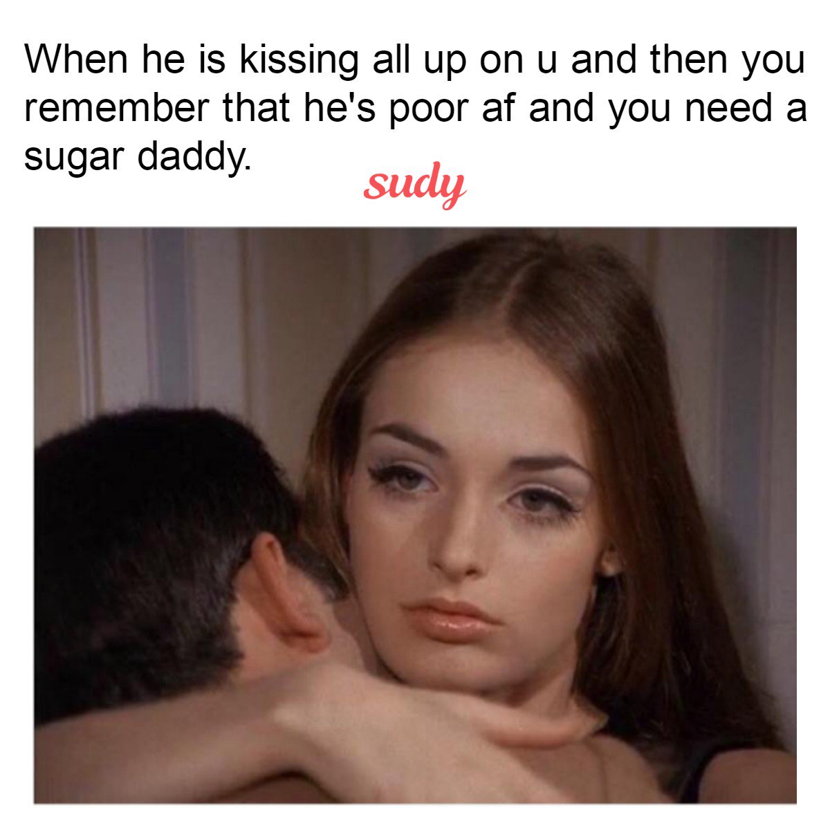Sudylife's tweet photo. When he's kissing all up on you and then you remember that he's poor af and you need a sugar daddy. #sugardaddy  https://t.co/62zaGOsRqM https://t.co/E7PVC2AF8x