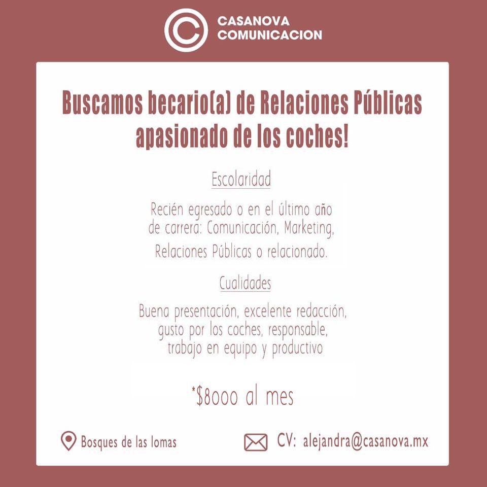 Buscamos becario de medio tiempo que le gusten y sepa de coches para trabajar en Relaciones Públicas de una marca de lujo. liz@casanova.mx